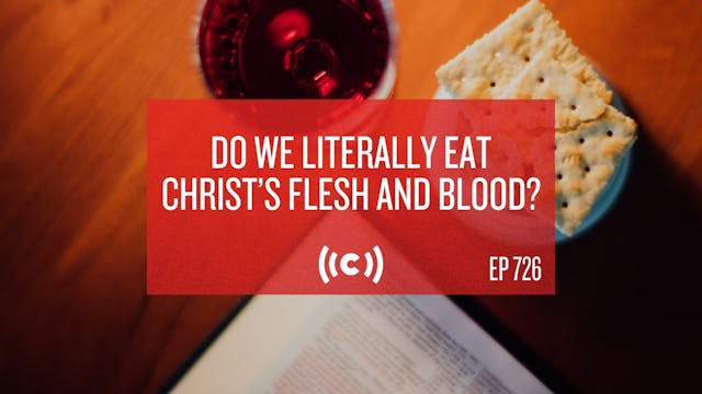 Do We Literally Eat Christ’s Flesh an...