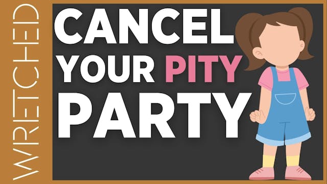 Cancel Your Pity Party - E.6 - Wretch...