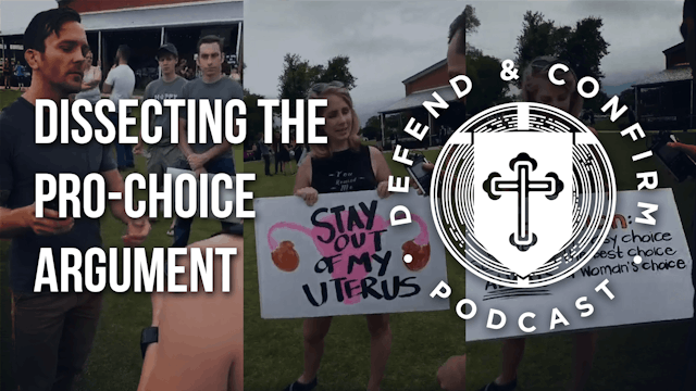 Dissecting the Pro-Choice Argument - Defend and Confirm Podcast