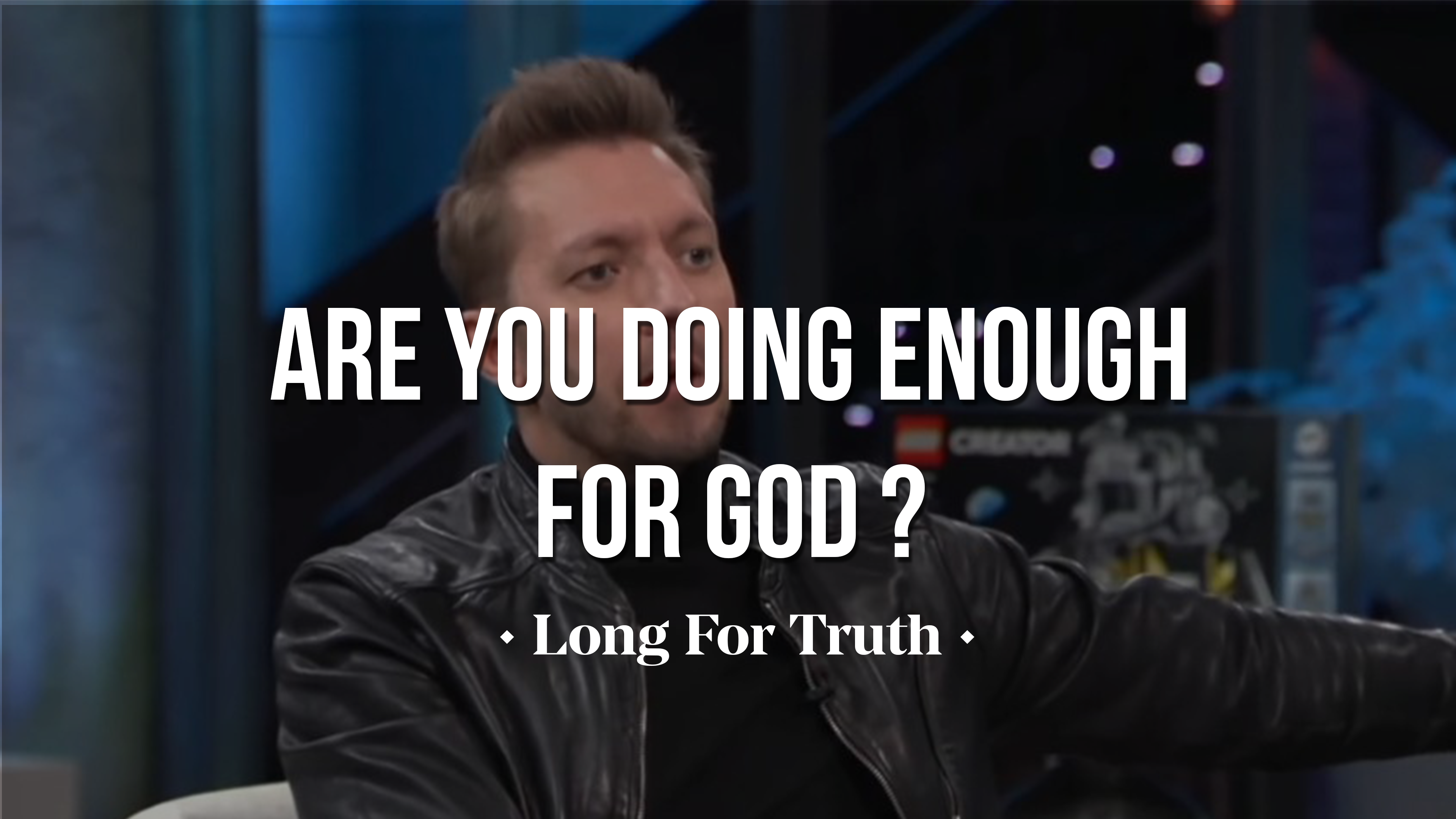 Are You Doing Enough For God? - Long For Truth - AGTV