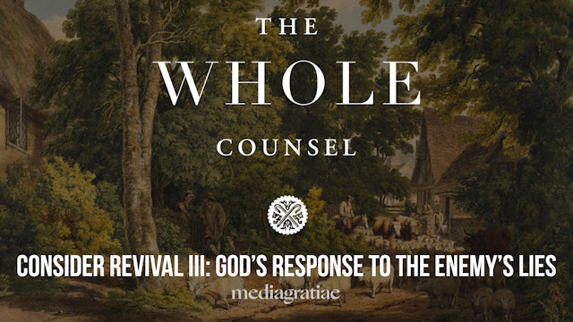 Consider Revival III: God’s Response to the Enemy’s Lies - The Whole Counsel