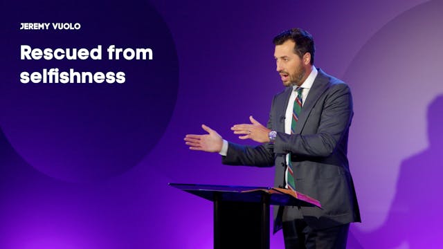 Rescued From Selfishness - Jeremy Vuo...