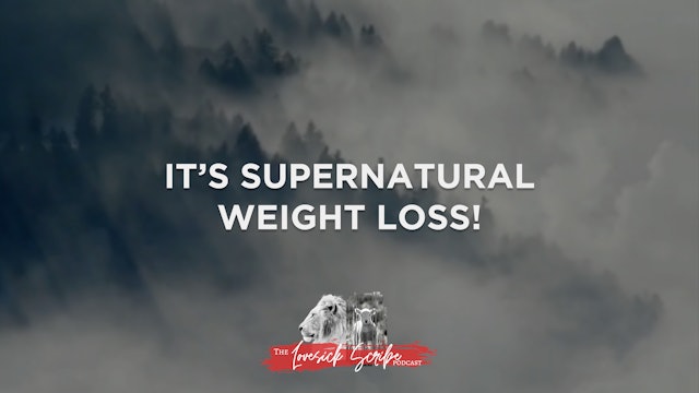 It's Supernatural Weight Loss! - The Lovesick Scribe Podcast