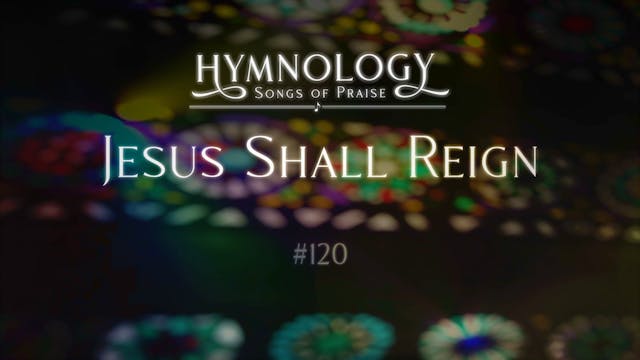 Jesus Shall Reign (Hymn 120) - S3:E14...