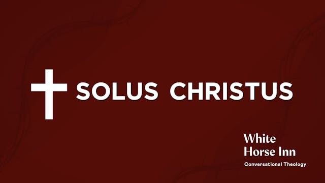 Solus Christus: Our Only Mediator - T...