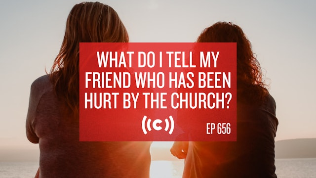 What Do I Tell My Friend Who Has Been Hurt by the Church? Core Live - 3/5/21