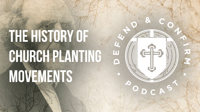 The History of Church Planting Movements (Part 1) - Defend and Confirm Podcast