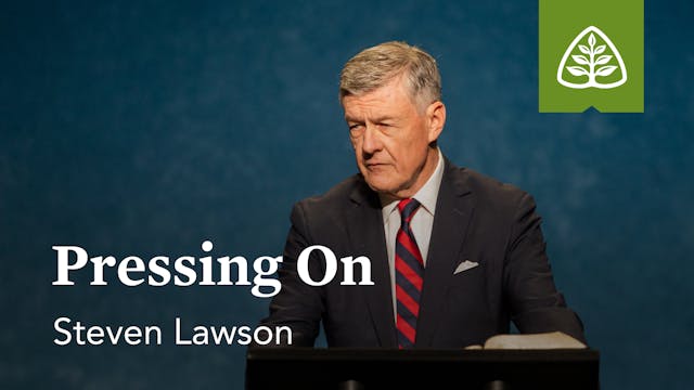 Pressing On (Seminar) – Steven Lawson...