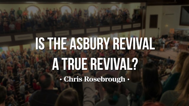 Is the Asbury Revival a True Revival? - Chris Rosebrough
