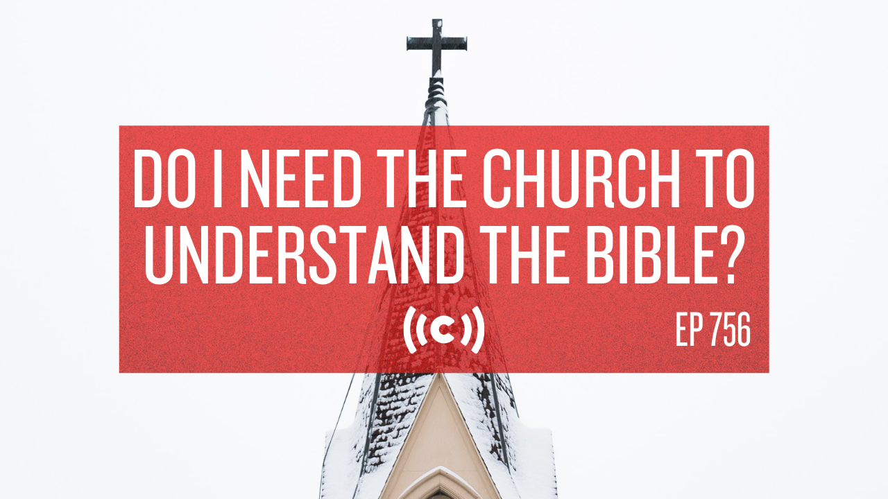 Do I Need the Church to Understand the Bible? - Core Live - 7/23/21