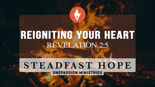 Reigniting Your Heart - Steadfast Hope - Dr. Steven J. Lawson - 8/24/22