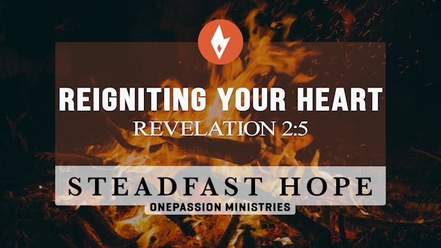 Reigniting Your Heart - Steadfast Hop...