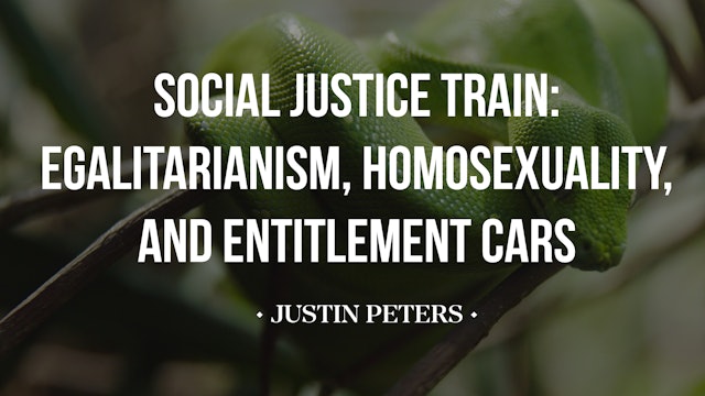 Social Justice Train: Egalitarianism, Homosexuality & Entitlement Cars - Peters