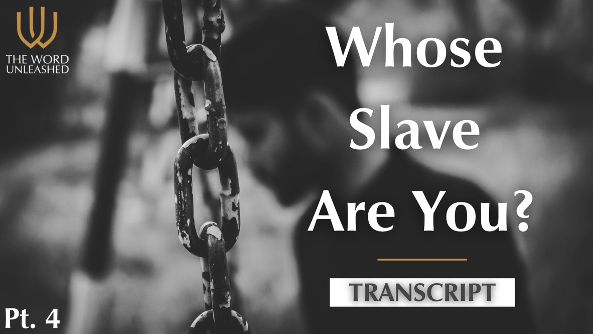 Transcript Pt. 4 - Whose Slave Are You?