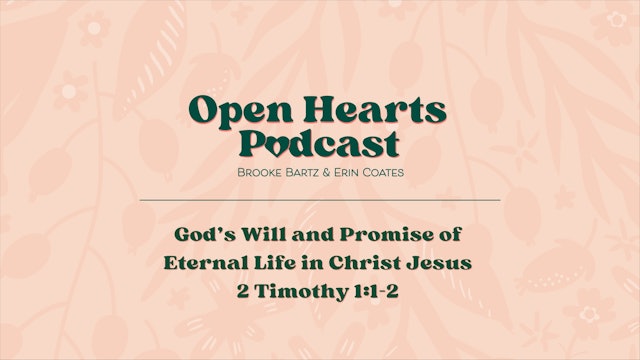 God’s Will & Promise of Eternal Life in Christ Jesus - E.2 - Open Hearts Podcast