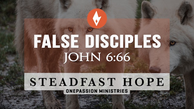 False Disciples - Steadfast Hope - Dr. Steven J. Lawson - 2/13/24