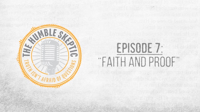 Faith & Proof - E.7 - The Humble Skeptic Podcast