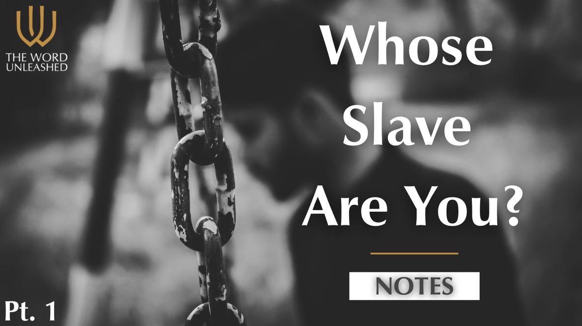 Notes Pt. 1 - Whose Slave Are You?
