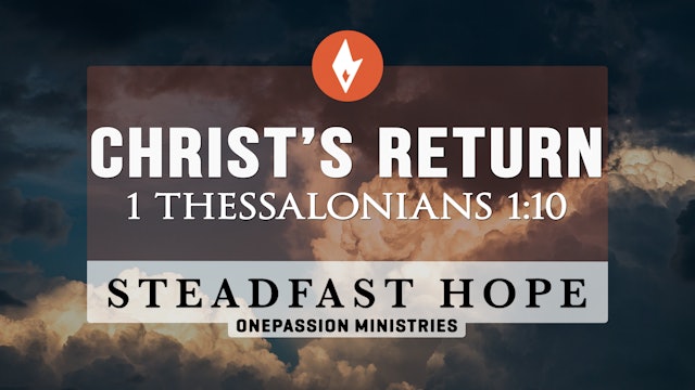 Christ's Return - Steadfast Hope - Dr. Steven J. Lawson - 5/31/22