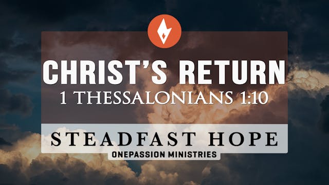 Christ's Return - Steadfast Hope - Dr...