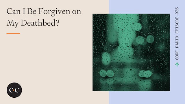 Can I Be Forgiven on My Deathbed? - C...