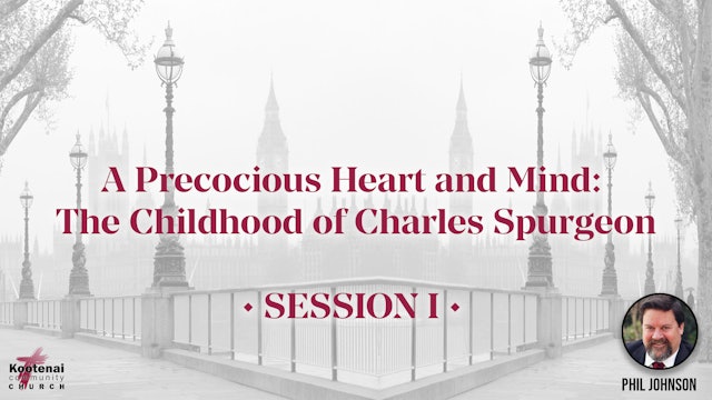 A Precocious Heart and Mind: The Childhood of Charles Spurgeon - Session 1