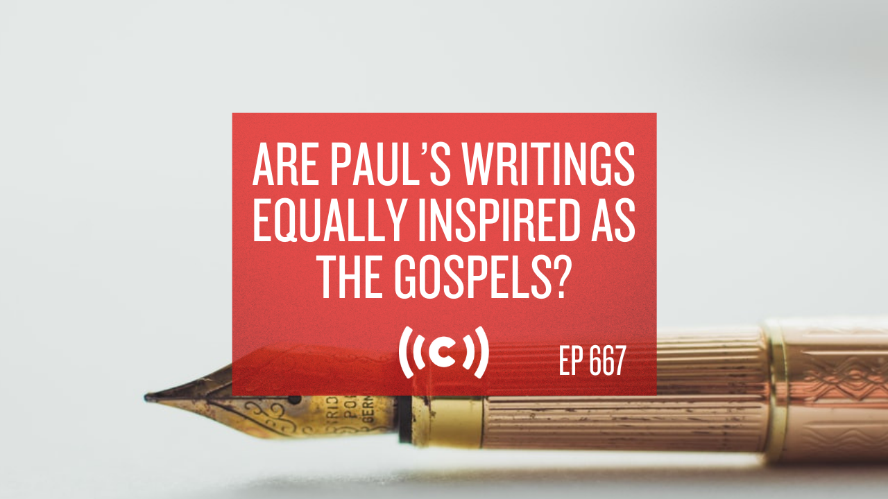 Are Paul’s Writings Equally Inspired as the Gospels? - Core Live - 3/22/21