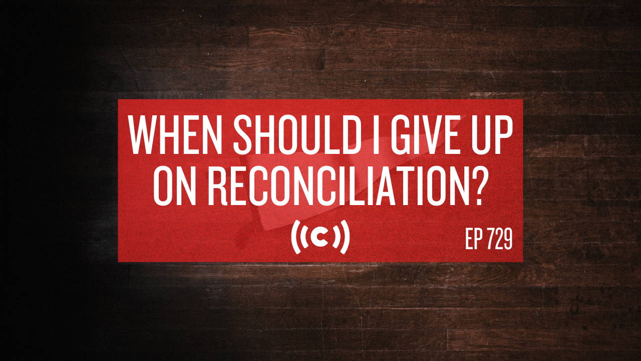 When Should I Give Up On Reconciliation? - Core Live - 6/16/21