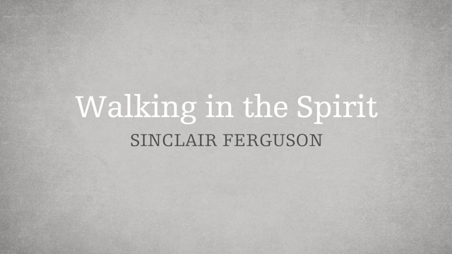 Walking in the Spirit - E.10 - Who is the Holy Spirit? - Sinclair Ferguson