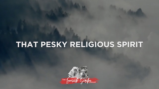 That Pesky Religious Spirit - The Lovesick Scribe Podcast