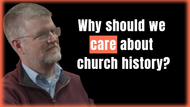 Why Church History Matters | Thomas K...