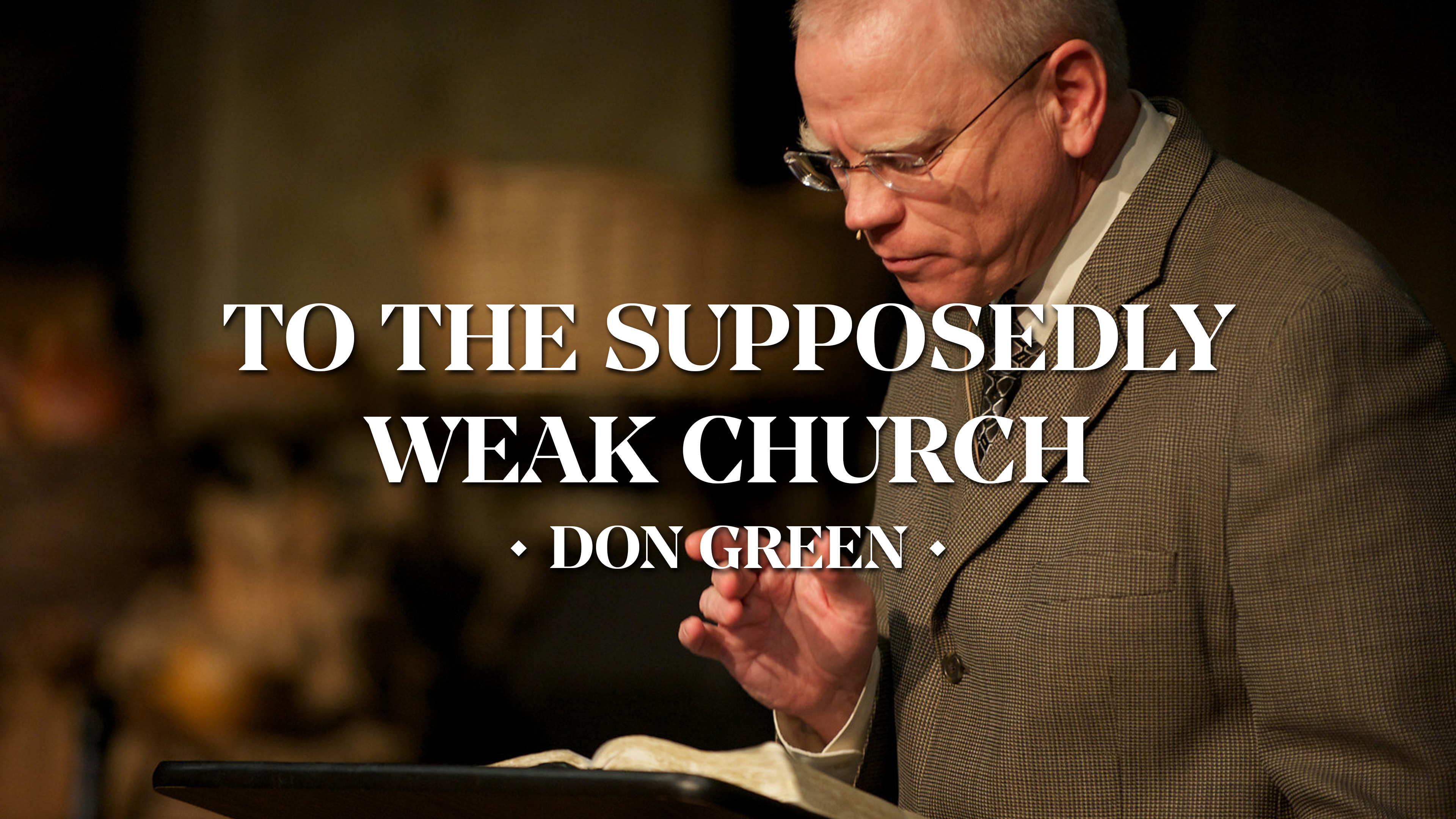 To the Supposedly Weak Church - Don Green