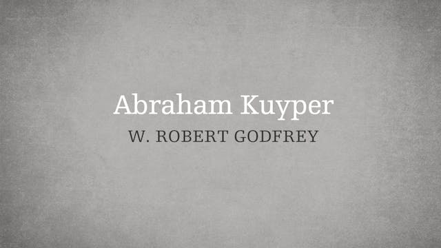 Abraham Kuyper - P5:E12 - A Survey of...