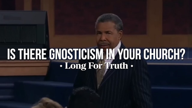 Is There Gnosticism in Your Church? - Long for Truth