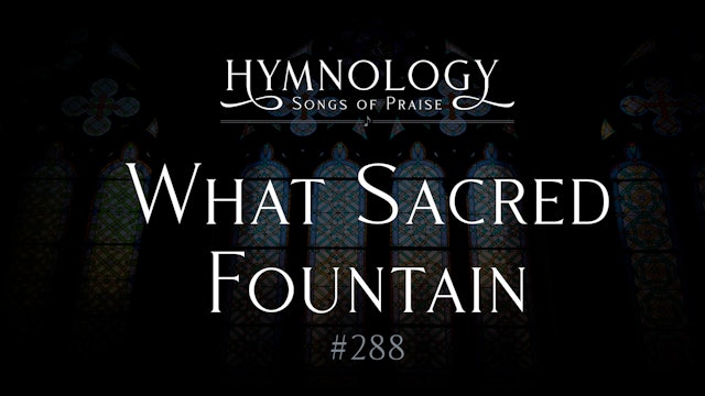 What Sacred Fountain Freely Spring (Hymn 288) - S1:E2 - Hymnology
