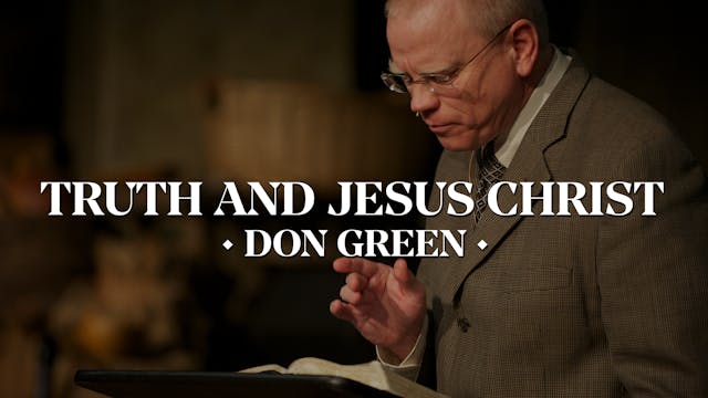 Truth and Jesus Christ - Don Green 