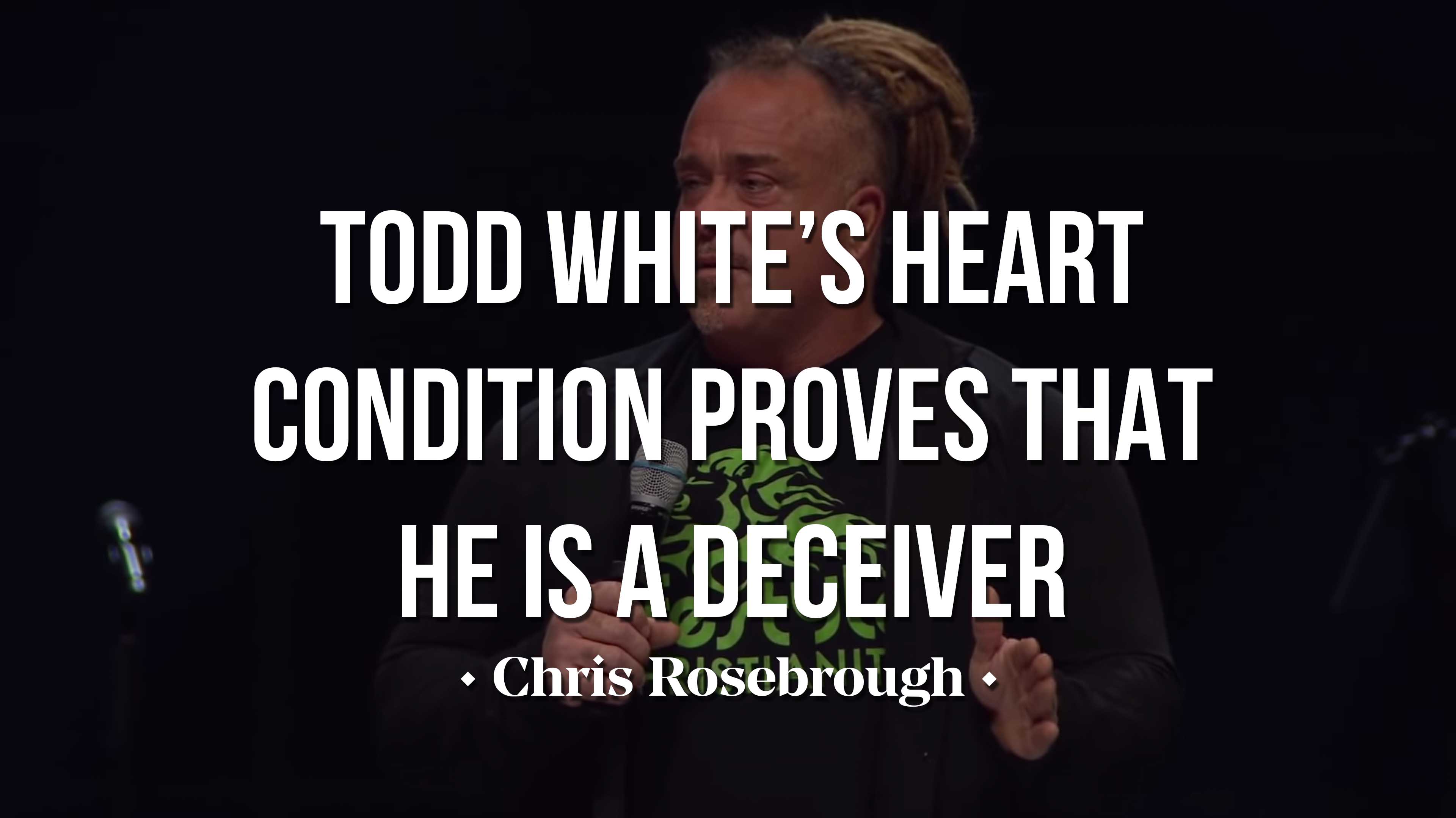 Todd White’s Heart Condition Proves He’s A Deceiver - Chris Rosebrough