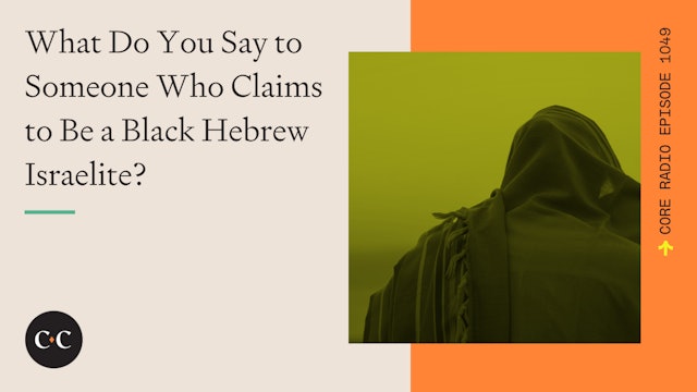 What Do You Say to Someone Who Claims to Be a Black Hebrew Israelite? 