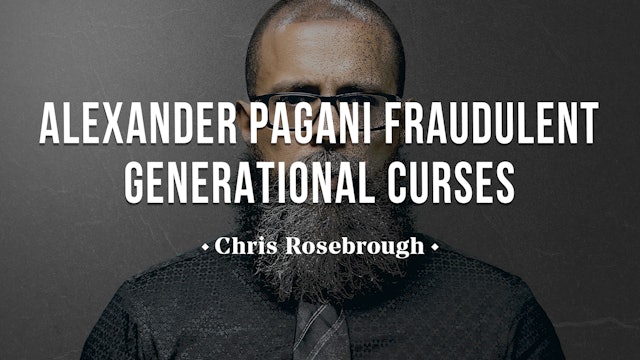 Alexander Pagani Fraudulent Generational Curses Teaching - Chris Rosebrough