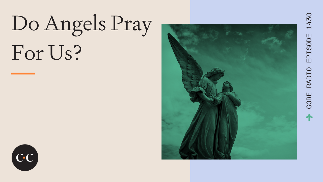 Do Angels Pray For Us? - Core Live - 2/28/24