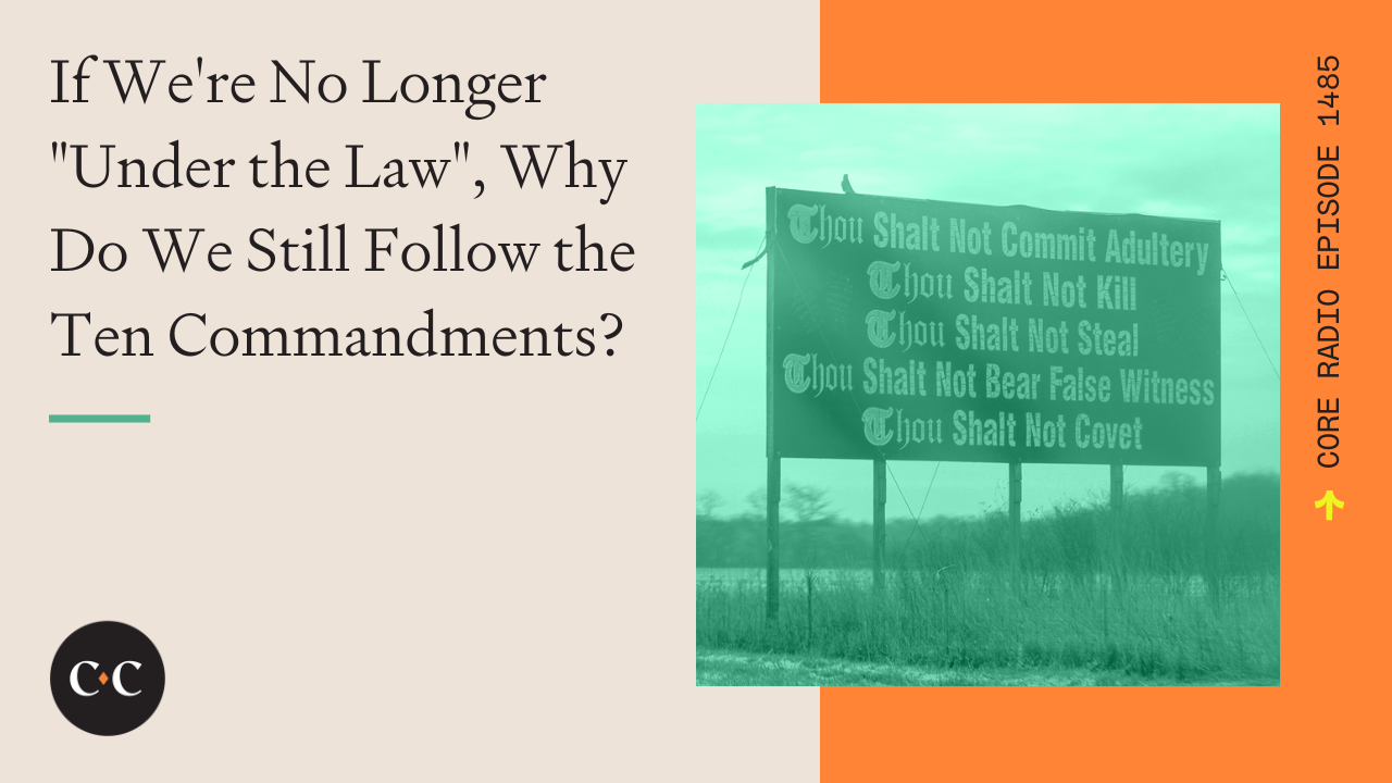 If We're No Longer Under the Law, Why Do We Still Follow It?