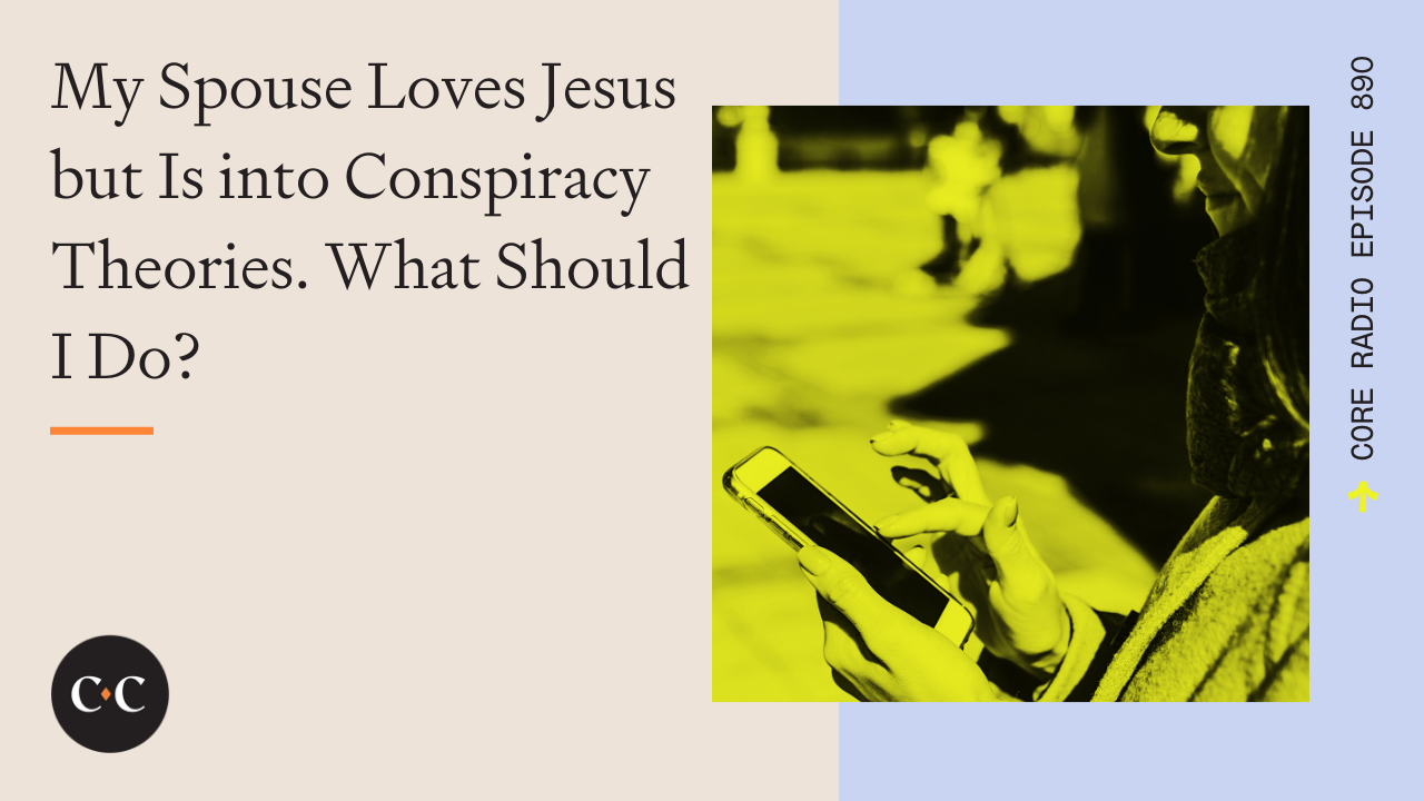 My Spouse Loves Jesus but Is into Conspiracy Theories. What Should I Do? 