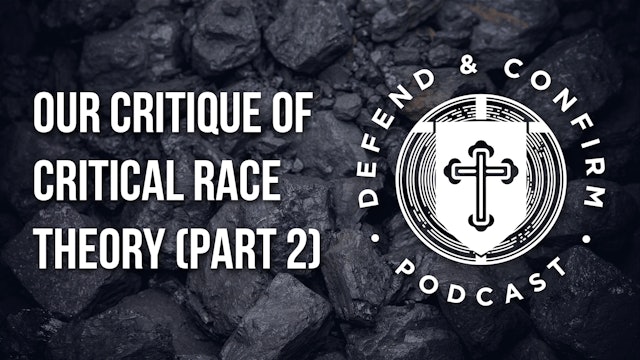 Our Critique of Critical Race Theory (Part 2) - Defend and Confirm Podcast
