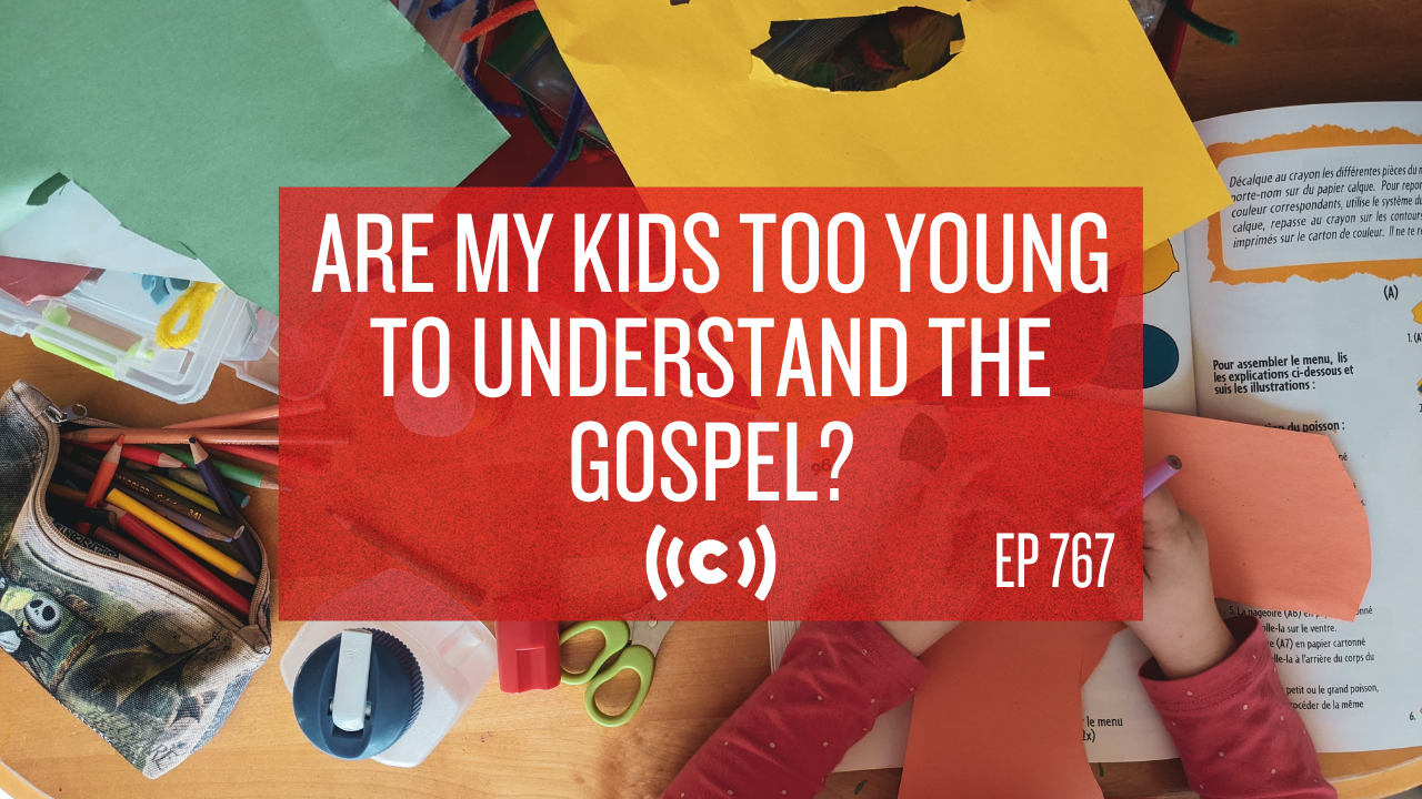 Are My Kids Too Young to Understand the Gospel? - Core Live - 8/9/21