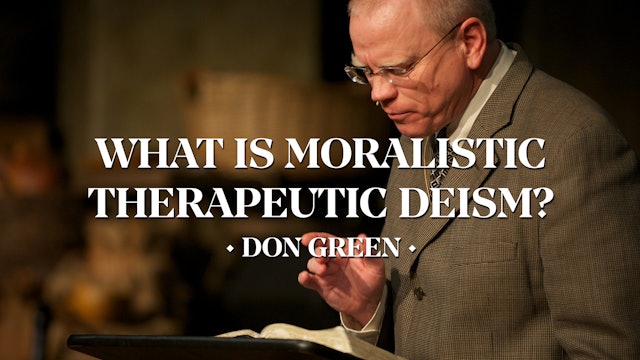 What is Moralistic Therapeutic Deism? - Don Green