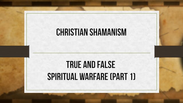 Christian Shamanism - P1 - True & Fal...