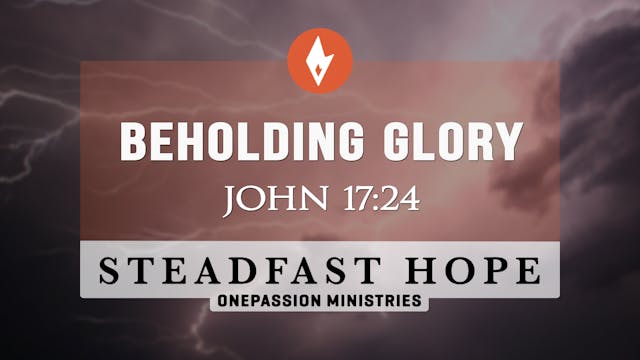Beholding Glory - Steadfast Hope - Dr...
