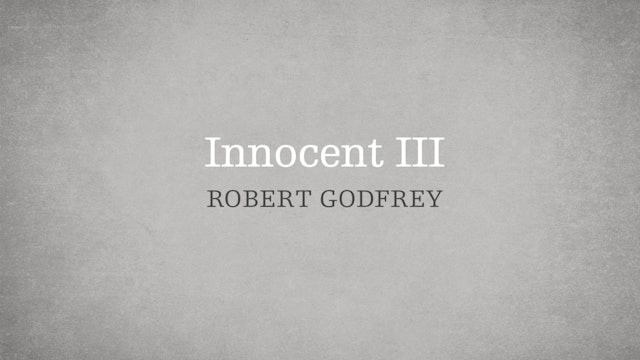 Innocent III - P2:E7 - A Survey of Church History - W. Robert Godfrey