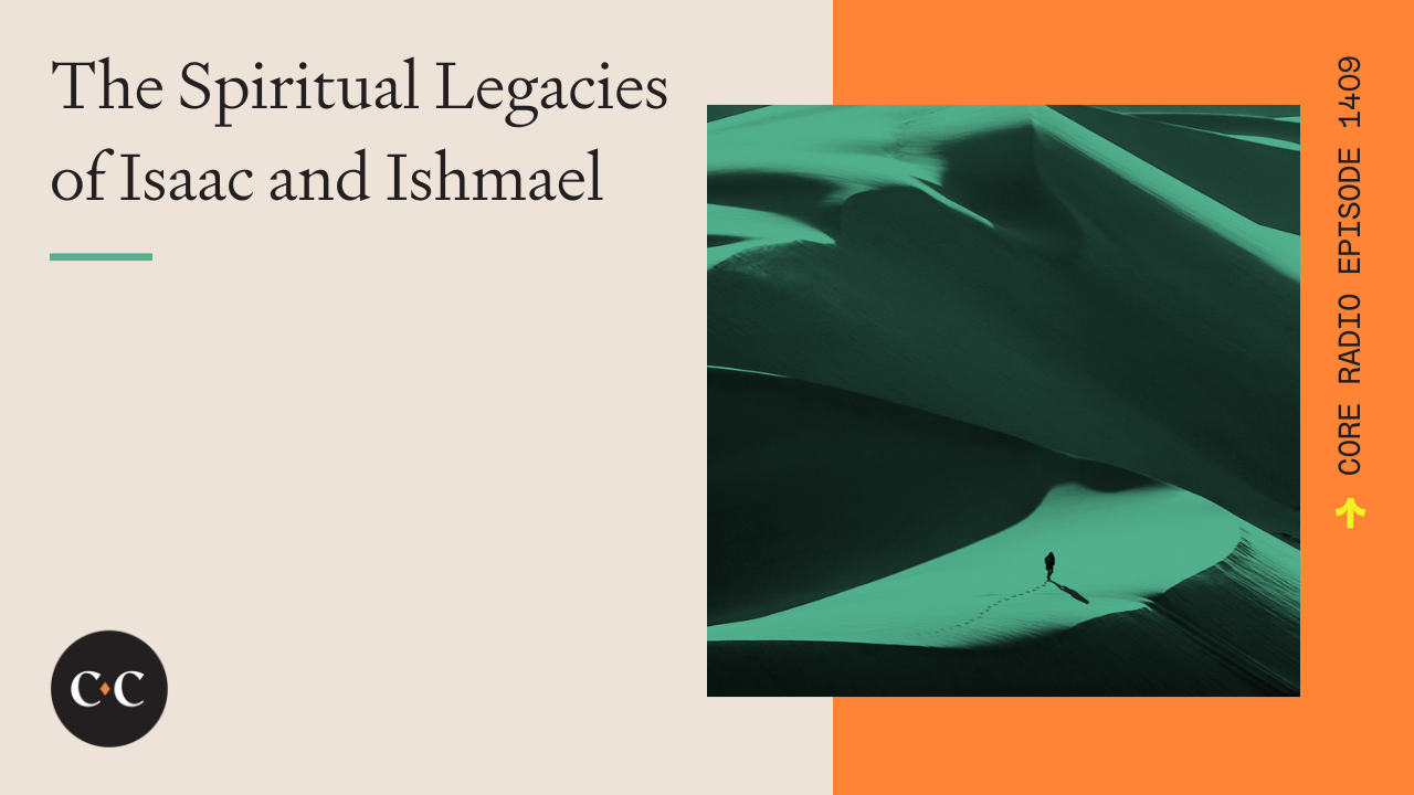  The Spiritual Legacies of Isaac and Ishmael - Core Live - 1/25/24