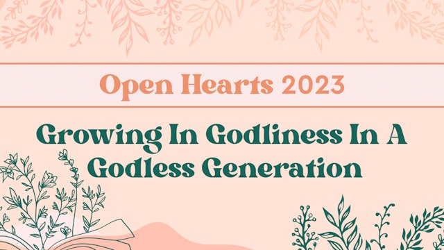 Growing in Godliness in a Godless Generation - Open Hearts Conference 2023